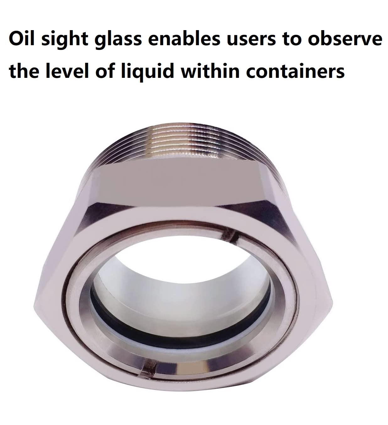 Oil sight glass enables users to observethe level of liquid within containers